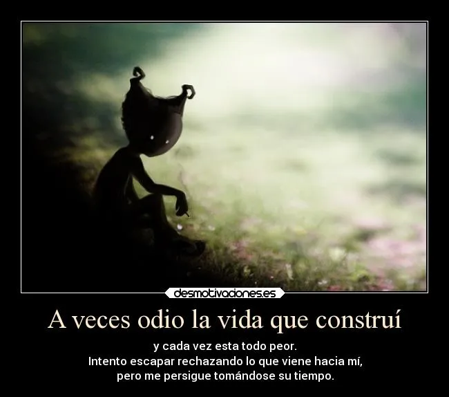 A veces odio la vida que construí | Desmotivaciones