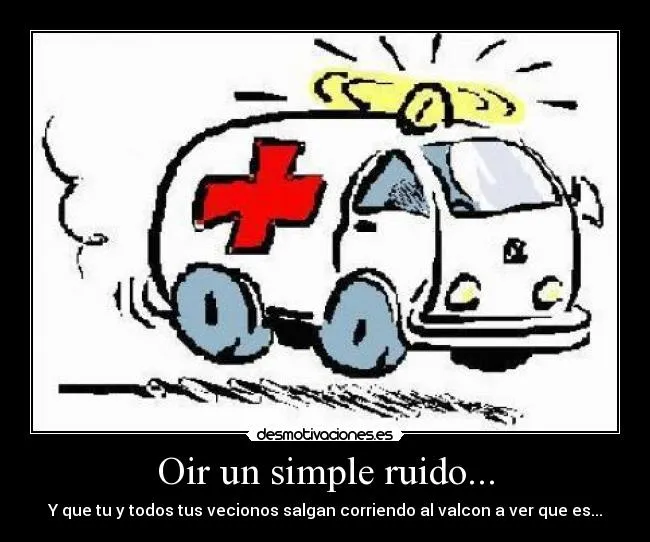 Oir un simple ruido... | Desmotivaciones