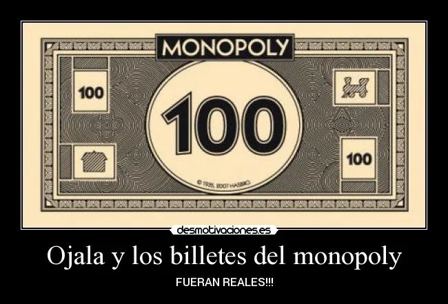 Ojala y los billetes del monopoly | Desmotivaciones