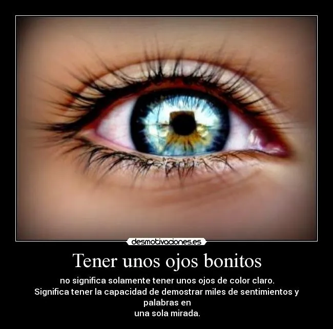 Tener unos ojos bonitos | Desmotivaciones