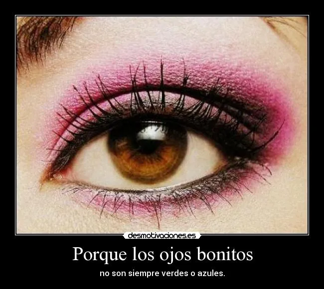 Porque los ojos bonitos | Desmotivaciones