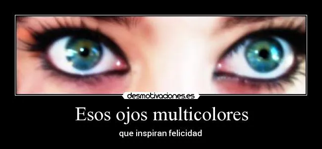 Esos ojos multicolores | Desmotivaciones