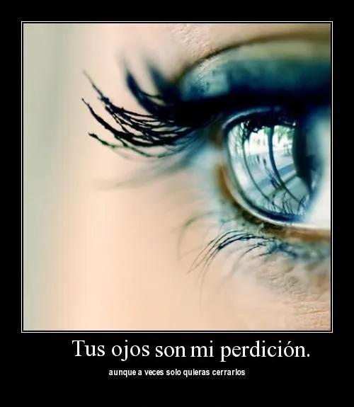 Tus ojos son mi perdición | Te Amo Web - Imagenes de amor