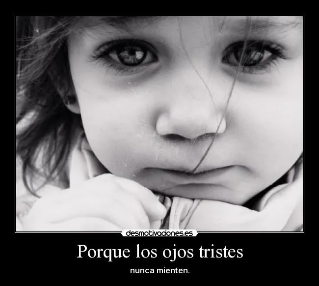 Porque los ojos tristes | Desmotivaciones