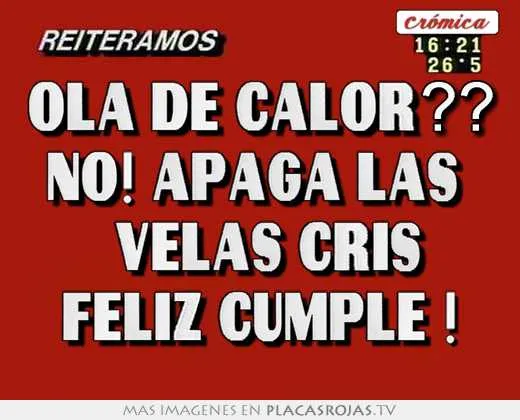 Ola de calor?? no! apagÁ las velas cris feliz cumple ! - Placas ...