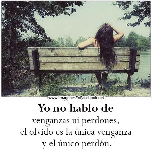 El olvido es la única venganza y el único perdón - Imagenes, Fotos ...