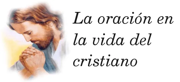 La oración: ¿Tenemos obligación de orar a Dios?