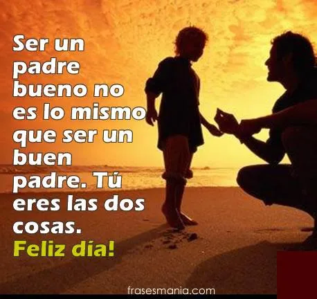 Ser un padre bueno no es lo mismo que ser un .... Frases.