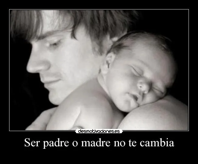 Ser padre o madre no te cambia | Desmotivaciones