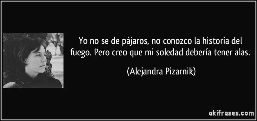 Yo no se de pájaros, no conozco la historia del fuego. Pero...