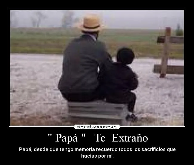 Papá " Te Extraño | Desmotivaciones