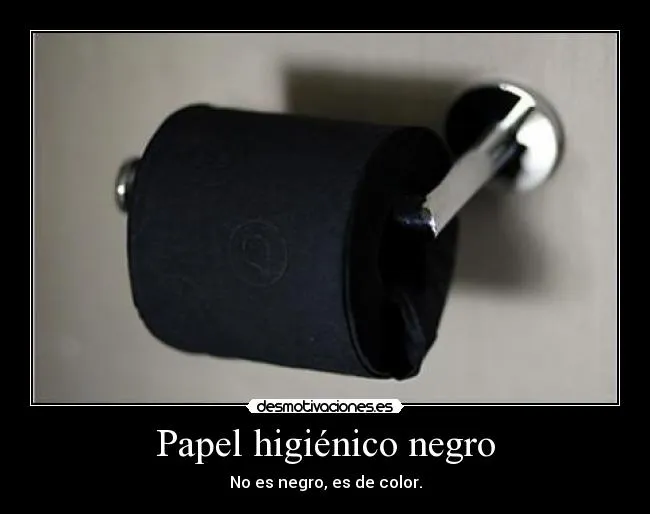 Papel higiénico negro | Desmotivaciones