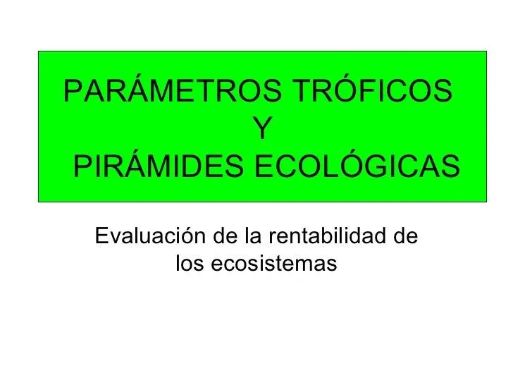 Parámetros tróficos y pirámides ecológicas