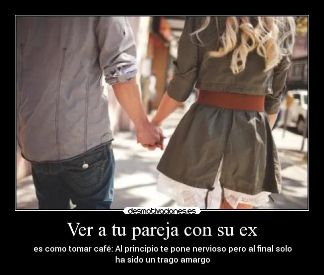 Ver a tu pareja con su ex | Desmotivaciones