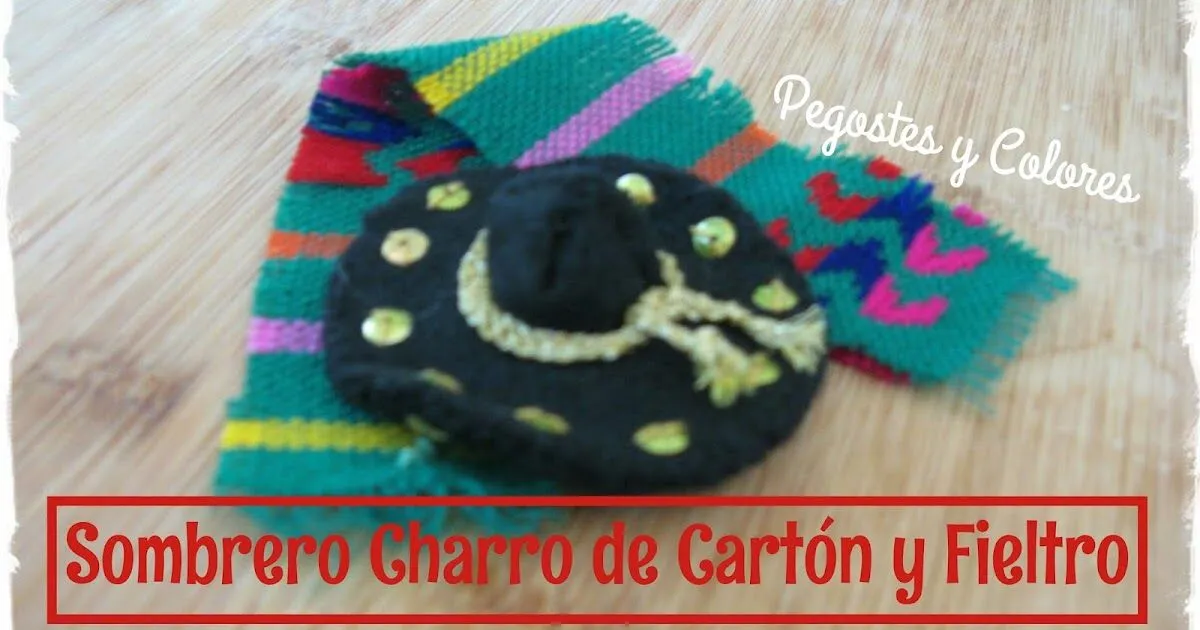 Pegostes y Colores: Sombrero de Charro de Cartón y Fieltro