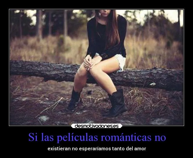 Si las películas románticas no | Desmotivaciones