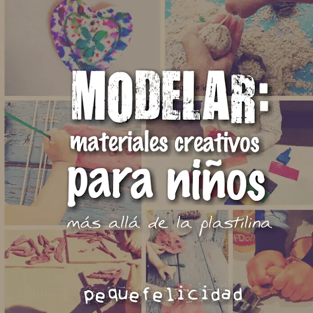 PEQUEfelicidad: MODELAR: 12 MATERIALES CREATIVOS PARA NIÑOS MÁS ALLA DE LA  PLASTILINA