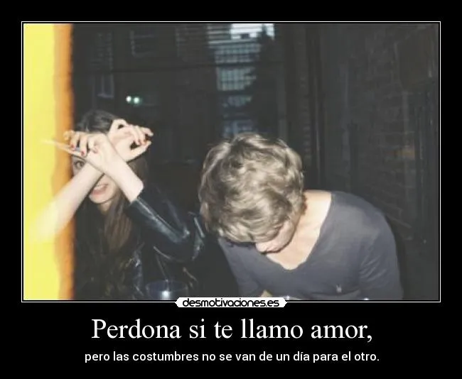 Perdona si te llamo amor, | Desmotivaciones