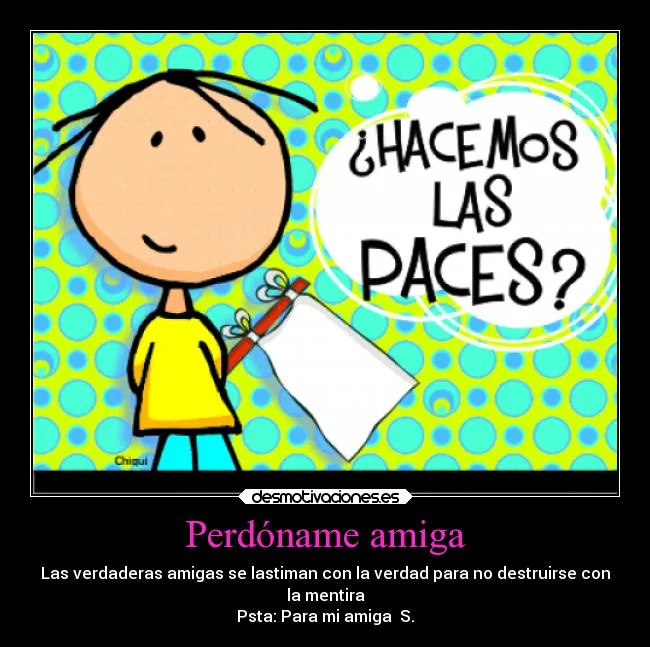 Perdóname amiga | Desmotivaciones