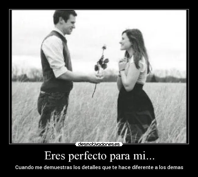 Eres perfecto para mi... | Desmotivaciones