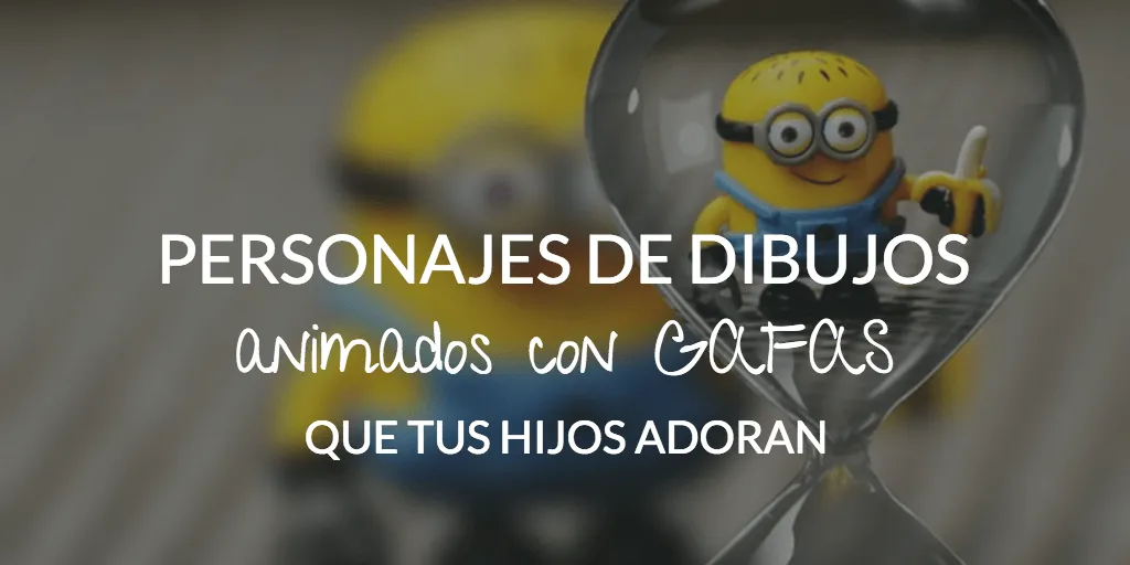 8 personajes de dibujos animados con gafas que tus hijos adoran