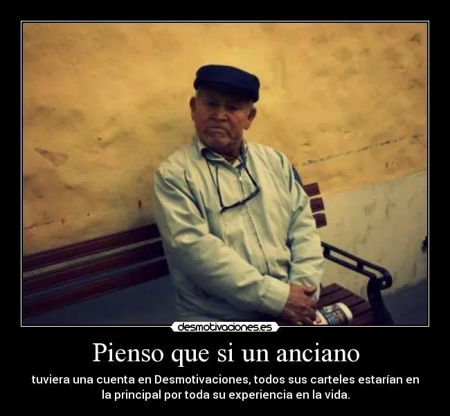 Pienso que si un anciano | Desmotivaciones