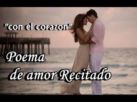 Poema de amor recitado para enamorar a la mujer que amo - con el ...