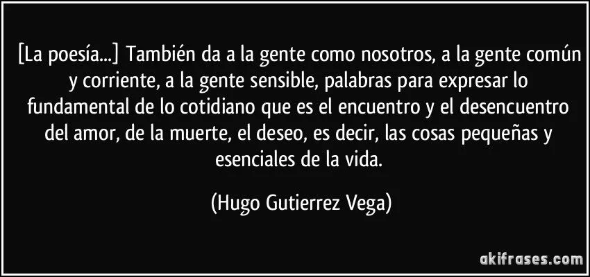 La poesía...] También da a la gente como nosotros, a la gente ...