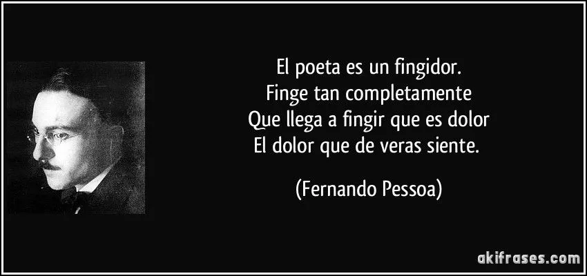 El poeta es un fingidor. Finge tan completamente Que llega a...