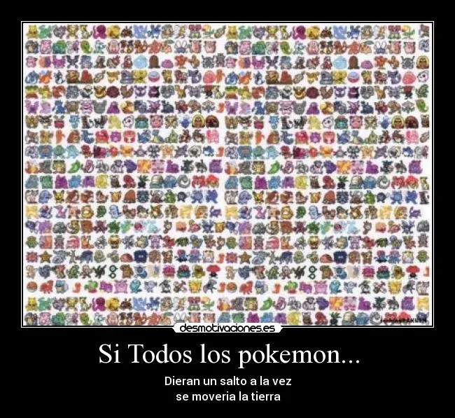 Si Todos los pokemon... | Desmotivaciones