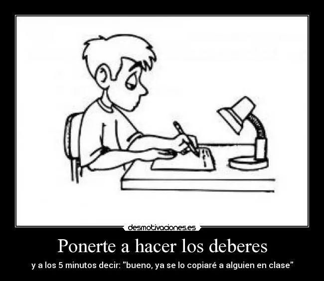 Ponerte a hacer los deberes | Desmotivaciones