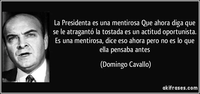 La Presidenta es una mentirosa Que ahora diga que se le...