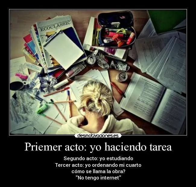 Priemer acto: yo haciendo tarea | Desmotivaciones