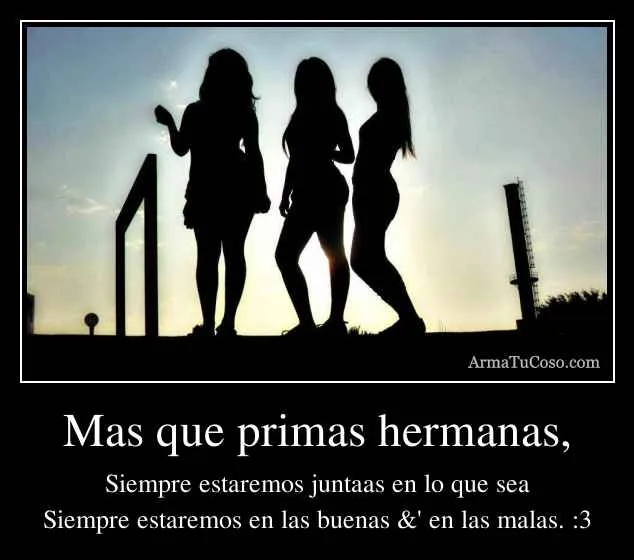 Mas que primas hermanas,