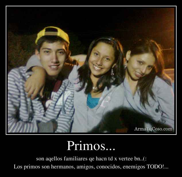 Primos...