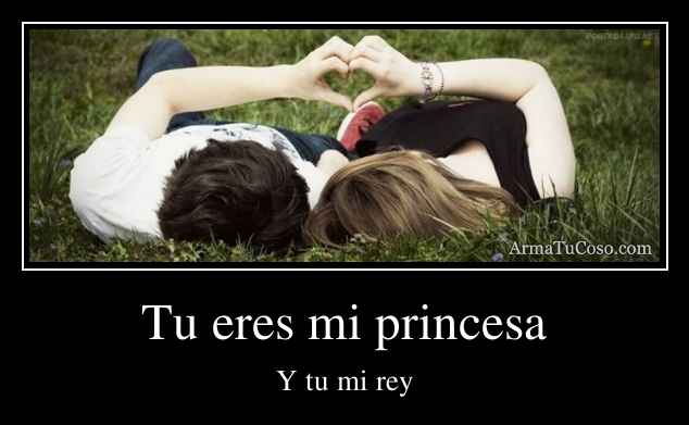 Tu eres mi princesa