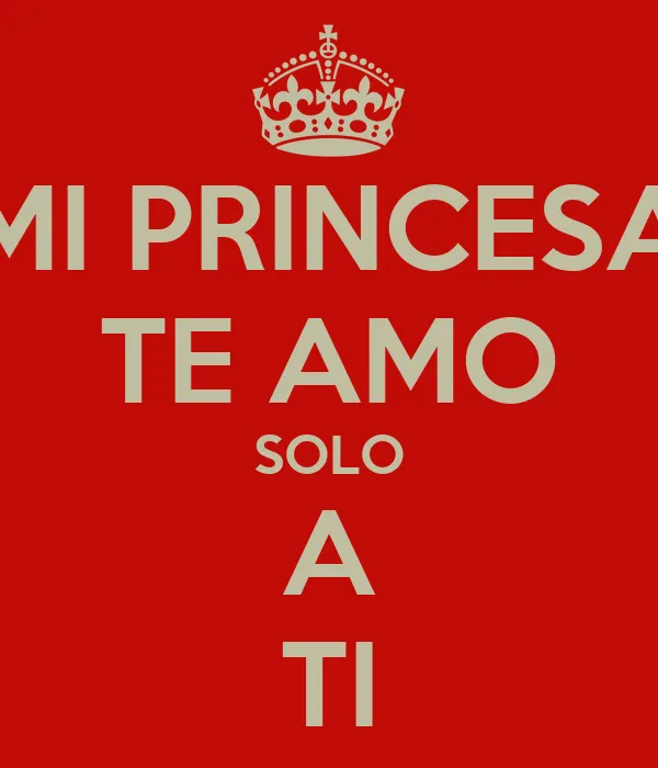 MI PRINCESA TE AMO SOLO A TI - KEEP CALM AND CARRY ON Image Generator