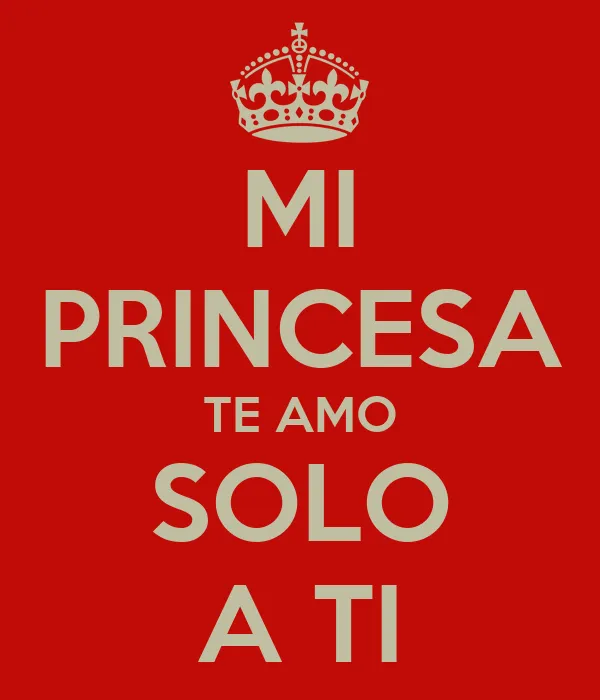 MI PRINCESA TE AMO SOLO A TI - KEEP CALM AND CARRY ON Image Generator