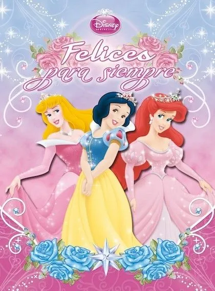 PRINCESAS. FELICES PARA SIEMPRE - DISNEY - Sinopsis del libro ...