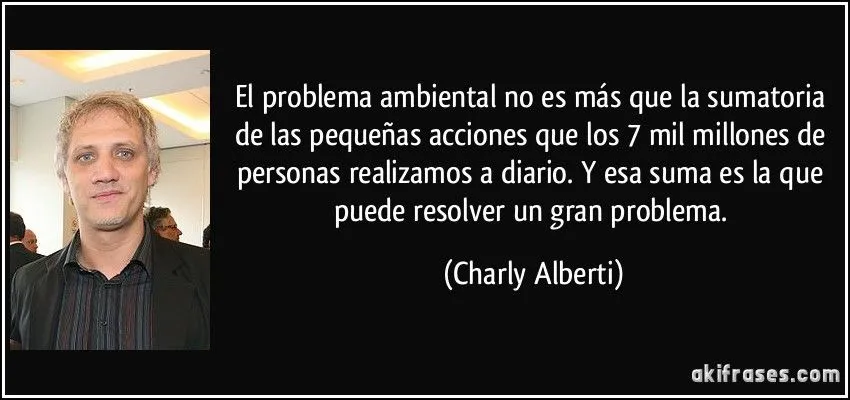 El problema ambiental no es más que la sumatoria de las...