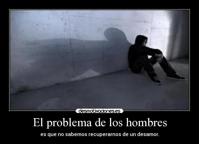 El problema de los hombres | Desmotivaciones