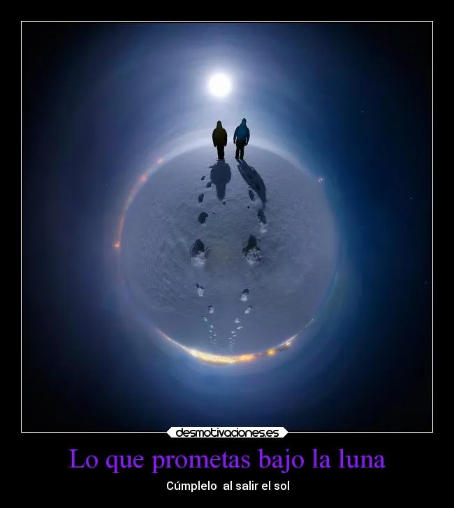 Lo que prometas bajo la luna | Desmotivaciones