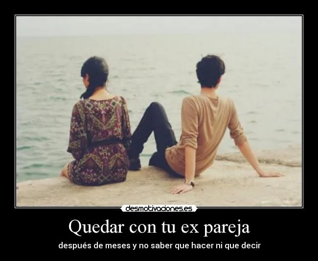 Quedar con tu ex pareja | Desmotivaciones