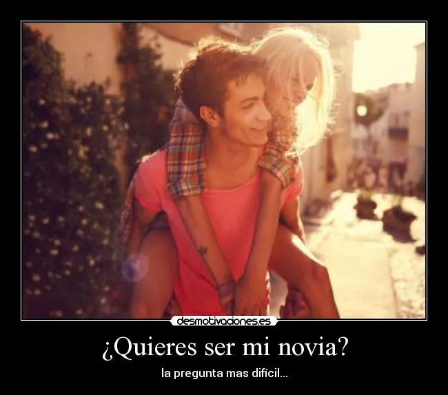 Quieres ser mi novia? | Desmotivaciones