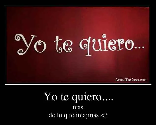 Yo te quiero....