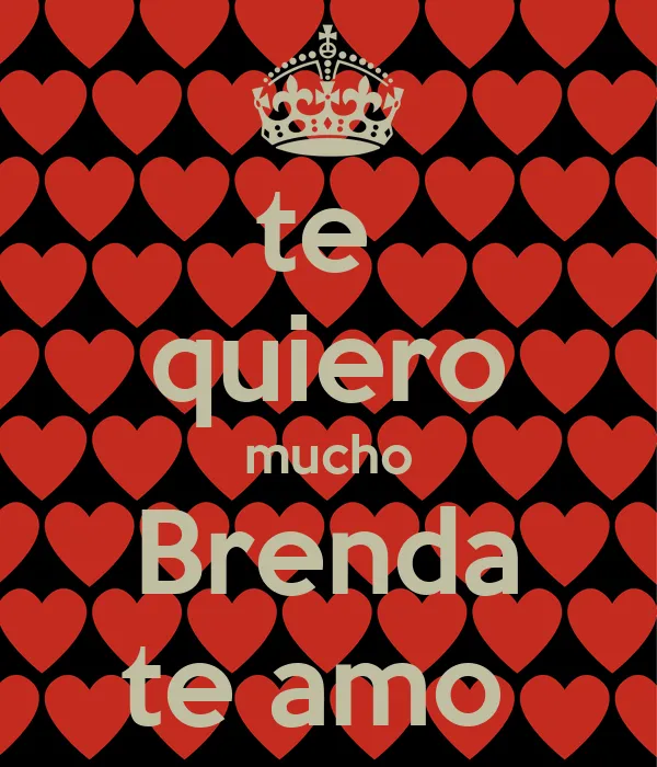 te quiero mucho Brenda te amo - KEEP CALM AND CARRY ON Image Generator