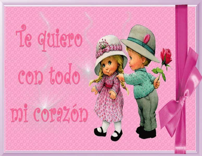 te quiero con todo mi corazon | Gotitas de Amor!