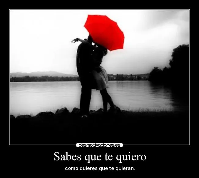 Sabes que te quiero | Desmotivaciones