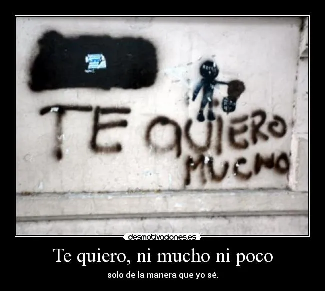 Te quiero, ni mucho ni poco | Desmotivaciones