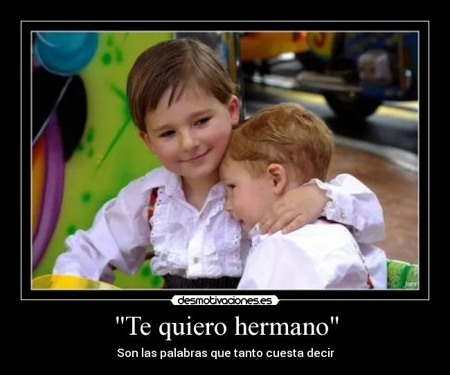 Te quiero mucho hermano frases - Imagui